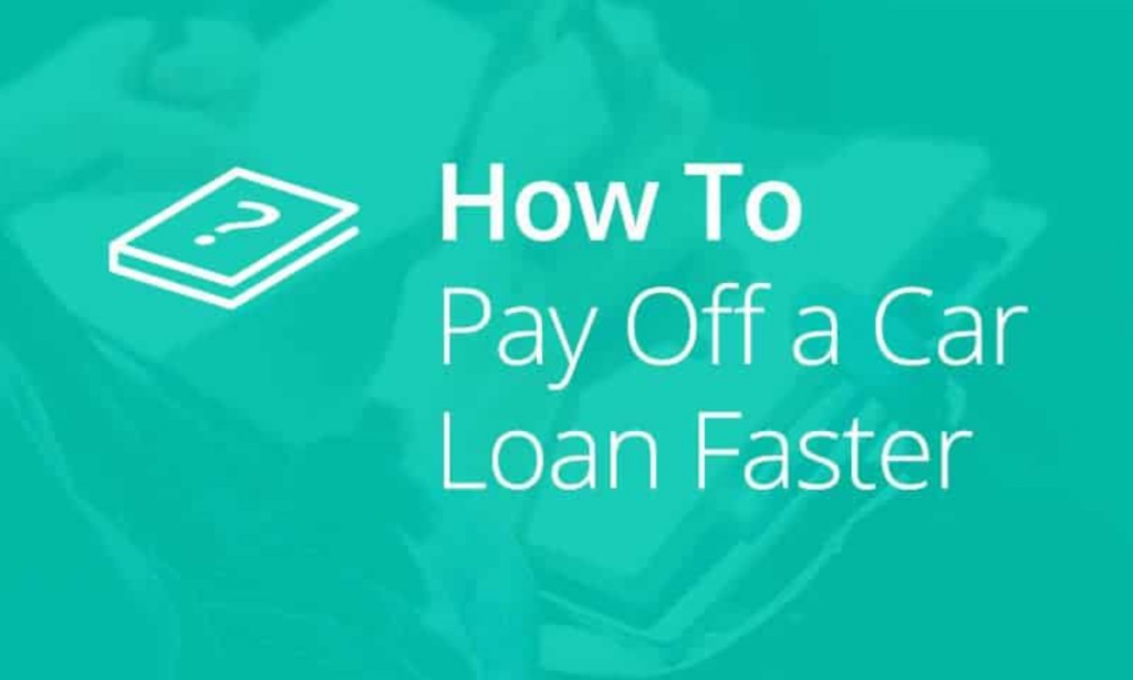 How to Pay Off Your Car Loan Faster